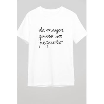 Camiseta Blanca Personalizada "De mayor quiero ser pequeño"