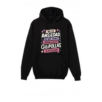 Sudadera Negra "No es ansiedad, tienes muchos gilipollas...