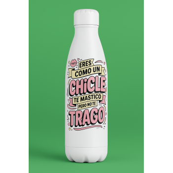 Botella Acero Inoxidable 700ml "Eres como un chicle, te...
